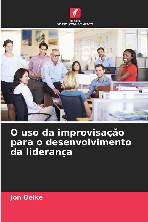 Produktbild: O uso da improvisa&ccedil;&atilde;o para o desenvolvimento da lideran&ccedil;a