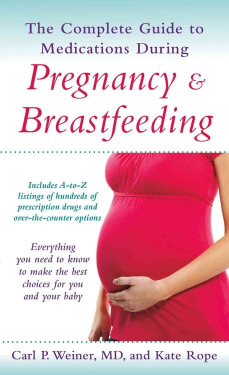 Produktbild: The Complete Guide to Medications During Pregnancy and Breastfeeding: Everything You Need to Know to Make the Best Choices for You and Your Baby