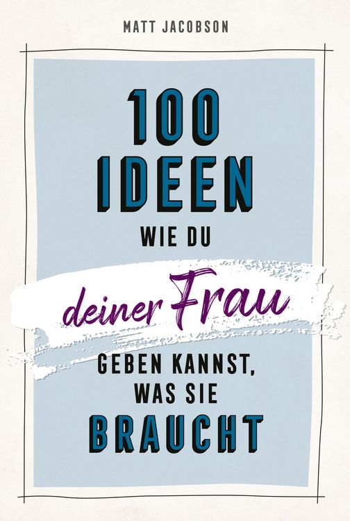 Produktbild: 100 Ideen, wie du deiner Frau geben kannst, was sie braucht