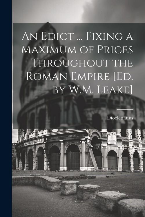 Produktbild: An Edict ... Fixing a Maximum of Prices Throughout the Roman Empire [Ed. by W.M. Leake]