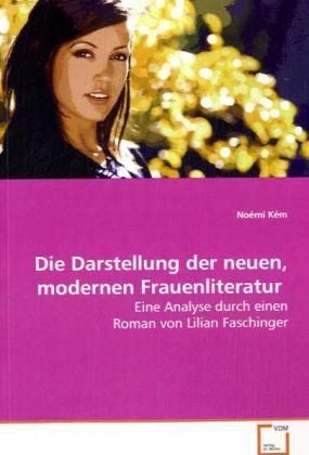 Produktbild: K&eacute;m, N: Die Darstellung der neuen, modernen Frauenliteratur