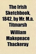 Produktbild: The Irish Sketchbook, 1842, by Mr. M.A. Titmarsh