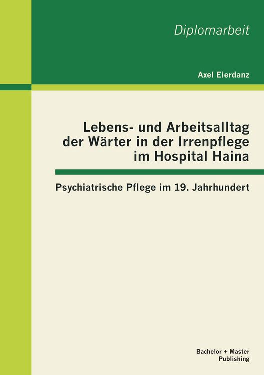 Produktbild: Lebens- und Arbeitsalltag der W&auml;rter in der Irrenpflege im Hospital Haina: Psychiatrische Pflege im 19. Jahrhundert