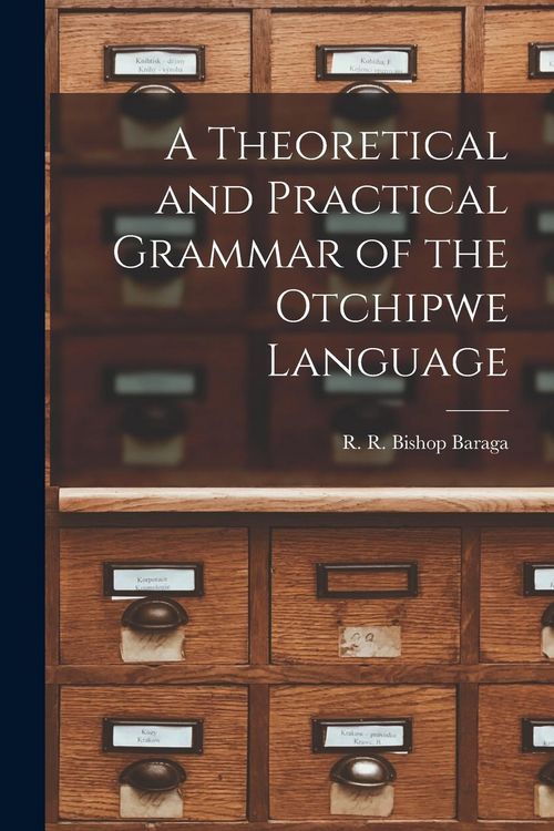 Produktbild: A Theoretical and Practical Grammar of the Otchipwe Language