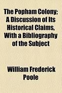 Produktbild: The Popham Colony; A Discussion of Its Historical Claims, with a Bibliography of the Subject