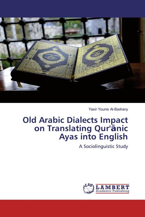 Produktbild: Old Arabic Dialects Impact on Translating Qur'&iquest;nic Ayas into English