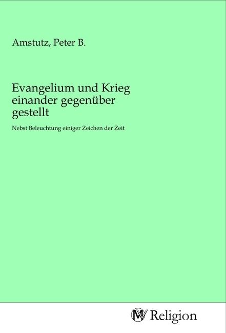 Produktbild: Evangelium und Krieg einander gegen&uuml;ber gestellt
