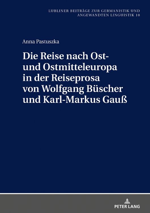 Produktbild: Die Reise nach Ost- und Ostmitteleuropa in der Reiseprosa von Wolfgang B&uuml;scher und Karl-Markus Gau&szlig;