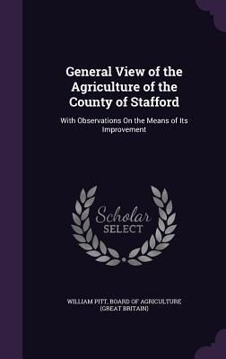 Produktbild: General View of the Agriculture of the County of Stafford: With Observations On the Means of Its Improvement