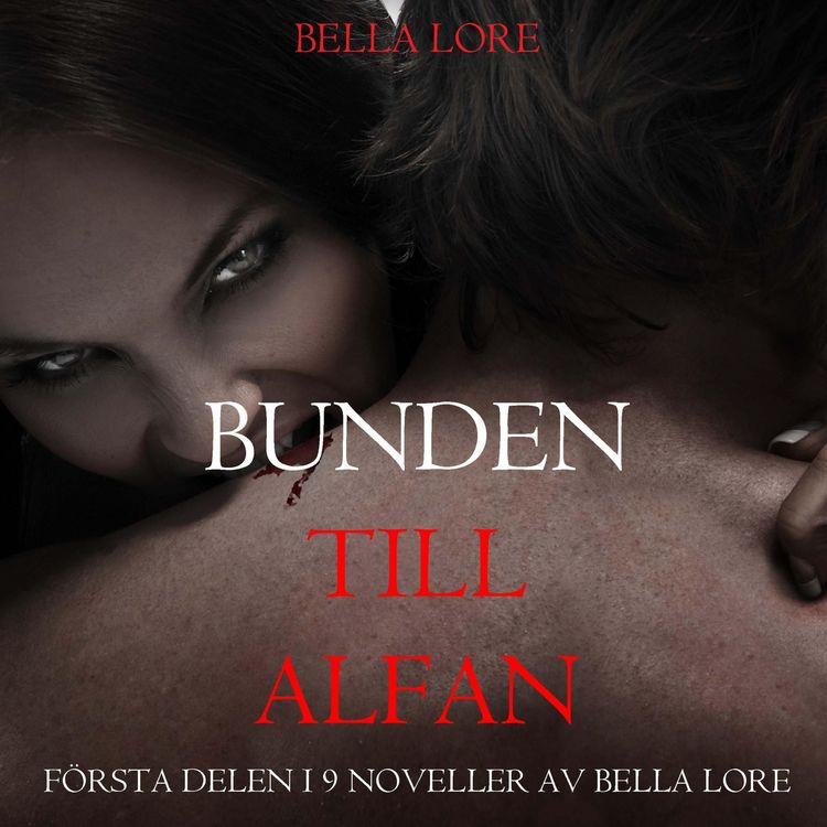 Produktbild: Bunden till alfan: f&ouml;rsta delen i 9 noveller av Bella Lore