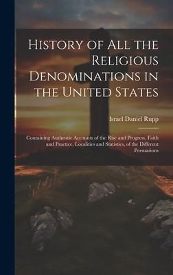 Produktbild: History of All the Religious Denominations in the United States: Containing Authentic Accounts of the Rise and Progress, Faith and Practice, Localitie