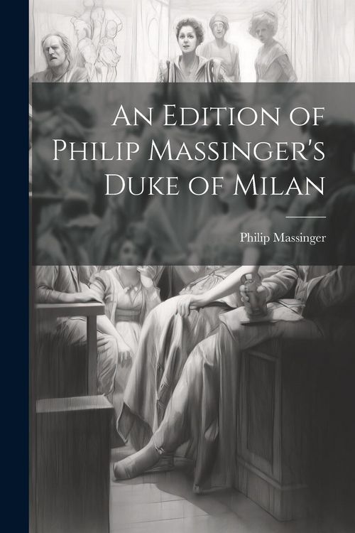 Produktbild: An Edition of Philip Massinger's Duke of Milan