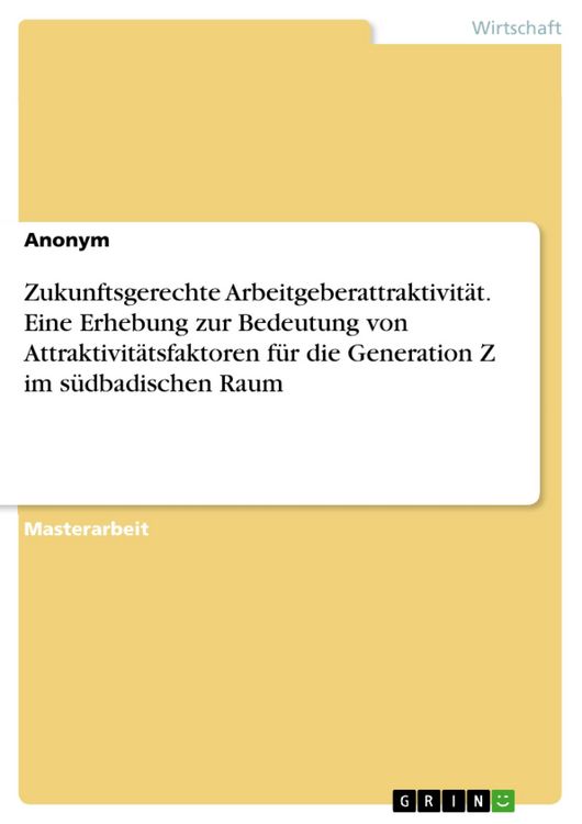 Produktbild: Zukunftsgerechte Arbeitgeberattraktivit&auml;t. Eine Erhebung zur Bedeutung von Attraktivit&auml;tsfaktoren f&uuml;r die Generation Z im s&uuml;dbadischen Raum