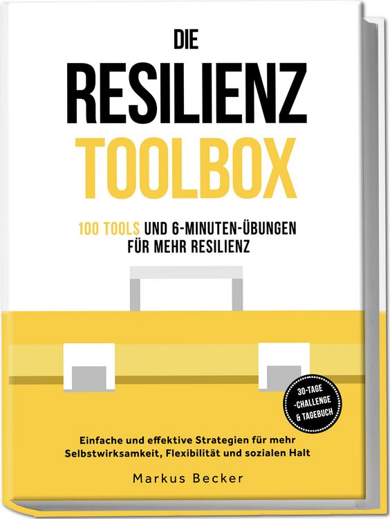 Produktbild: Die Resilienz Toolbox: 100 Tools und 6-Minuten-&Uuml;bungen f&uuml;r mehr Resilienz - Einfache und effektive Strategien f&uuml;r mehr Selbstwirksamkeit, Flexibilit&auml;t und sozialen Halt &ndash; 30-Tage-Challenge & Tagebuch Resilienz: 100 Tools und 6-Minuten-&Uuml;bungen f&uuml;r mehr Resilienz - Einfache und effektive Strategien f&uuml;r mehr Selbstwirksamkeit, Flexibilit&auml;t und sozialen Halt &ndash; inkl. 30-Tage-Challenge & Tagebuch