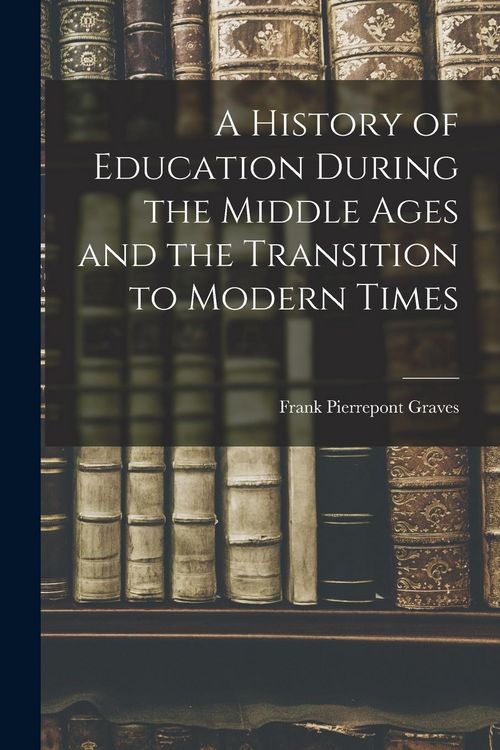 Produktbild: A History of Education During the Middle Ages and the Transition to Modern Times