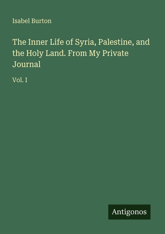 Produktbild: The Inner Life of Syria, Palestine, and the Holy Land. From My Private Journal