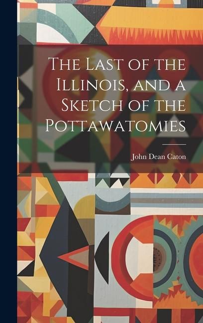Produktbild: The Last of the Illinois, and a Sketch of the Pottawatomies
