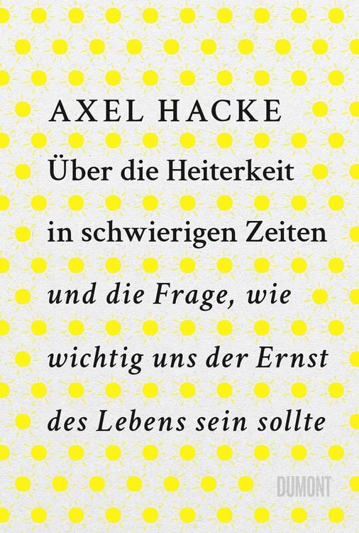 Produktbild: &Uuml;ber die Heiterkeit in schwierigen Zeiten und die Frage, wie wichtig uns der Ernst des Lebens sein sollte