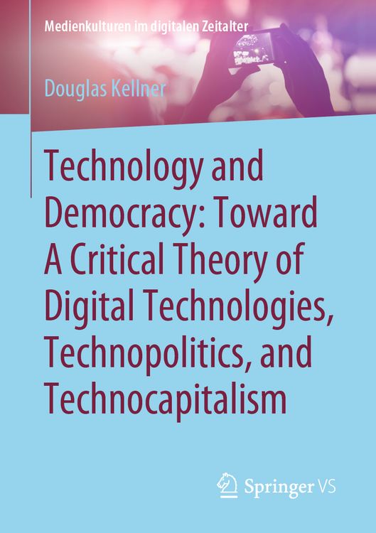 Produktbild: Technology and Democracy: Toward A Critical Theory of Digital Technologies, Technopolitics, and Technocapitalism
