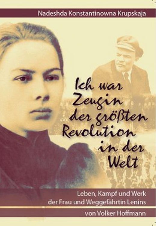 Produktbild: Nadeshda Konstantinowna Krupskaja - Ich war Zeugin der gr&ouml;&szlig;ten Revolution in der Welt