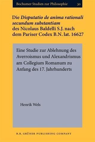 Produktbild: Die Disputatio de anima rationali secundum substantiam des Nicolaus Baldelli S.J. nach dem Pariser Codex B.N. lat. 16627
