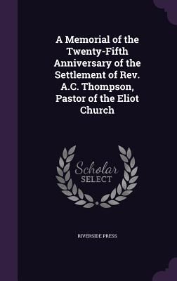 Produktbild: A Memorial of the Twenty-Fifth Anniversary of the Settlement of Rev. A.C. Thompson, Pastor of the Eliot Church