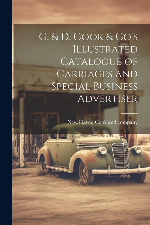 Produktbild: G. & D. Cook & Co's Illustrated Catalogue of Carriages and Special Business Advertiser