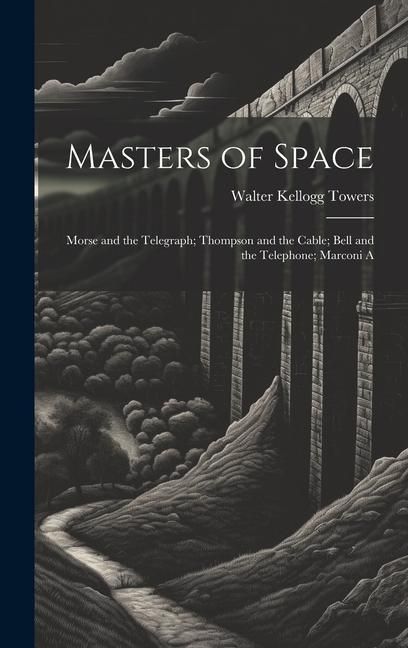 Produktbild: Masters of Space: Morse and the Telegraph; Thompson and the Cable; Bell and the Telephone; Marconi A