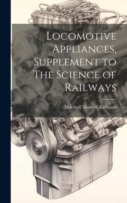 Produktbild: Locomotive Appliances, Supplement to The Science of Railways