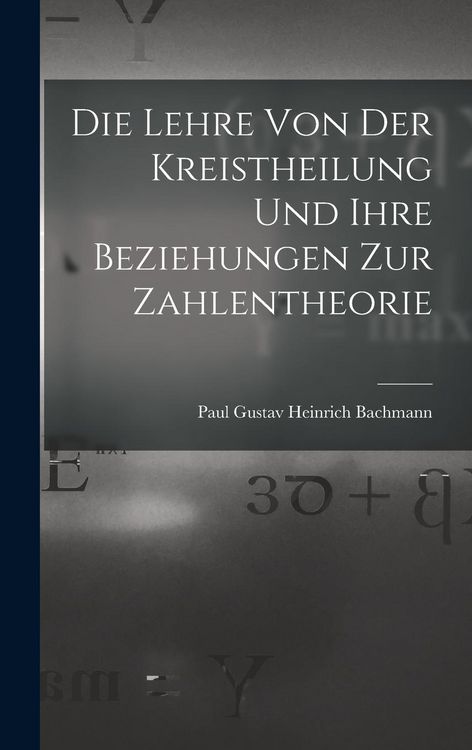 Produktbild: Die Lehre Von Der Kreistheilung Und Ihre Beziehungen Zur Zahlentheorie