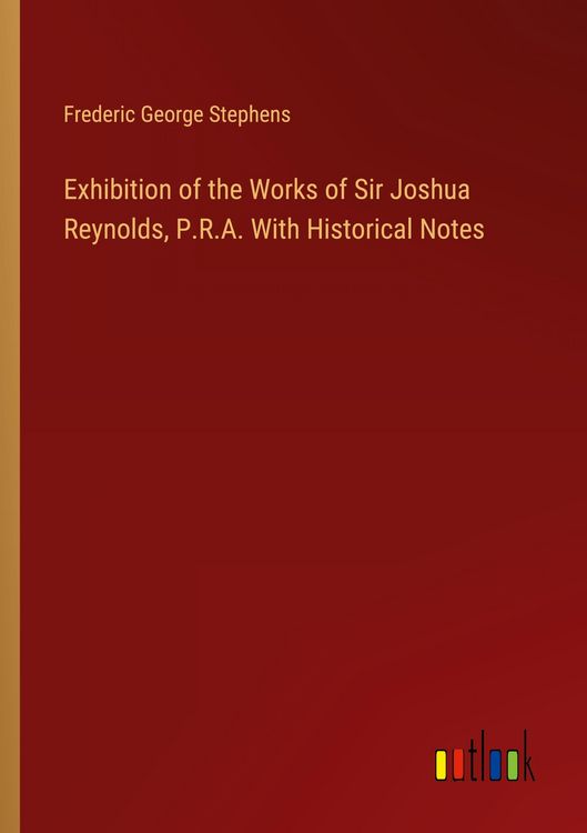 Produktbild: Exhibition of the Works of Sir Joshua Reynolds, P.R.A. With Historical Notes