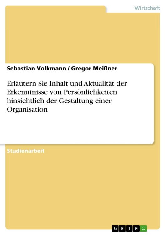 Produktbild: Erl&auml;utern Sie Inhalt und Aktualit&auml;t der Erkenntnisse von Pers&ouml;nlichkeiten hinsichtlich der Gestaltung einer Organisation