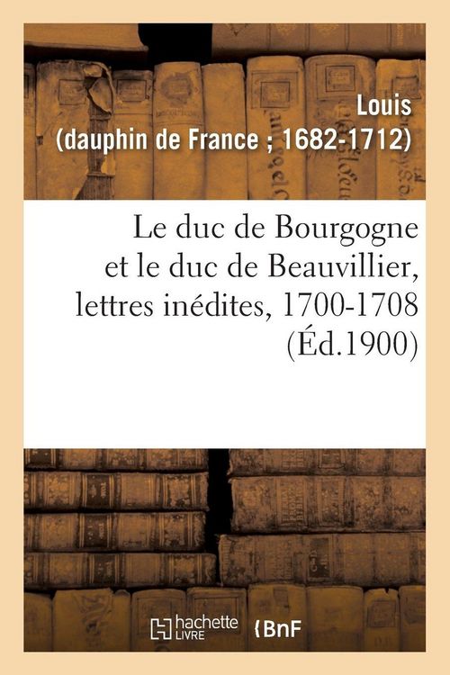 Produktbild: Le duc de Bourgogne et le duc de Beauvillier, lettres in&eacute;dites, 1700-1708