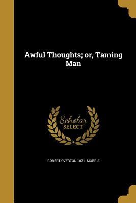 Produktbild: Awful Thoughts; or, Taming Man