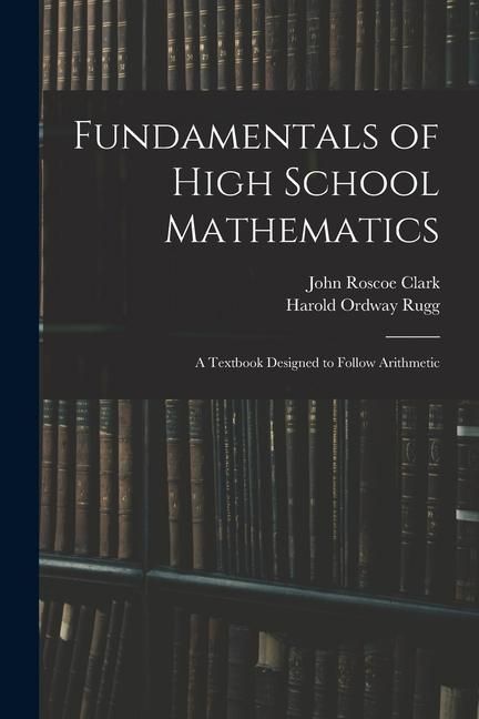Produktbild: Fundamentals of High School Mathematics: A Textbook Designed to Follow Arithmetic
