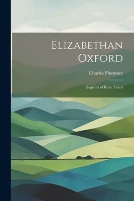 Produktbild: Elizabethan Oxford; Reprints of Rare Tracts