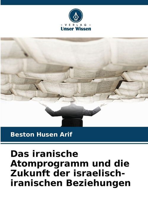 Produktbild: Das iranische Atomprogramm und die Zukunft der israelisch-iranischen Beziehungen