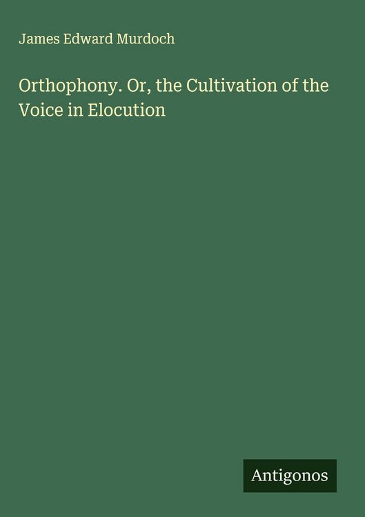 Produktbild: Orthophony. Or, the Cultivation of the Voice in Elocution