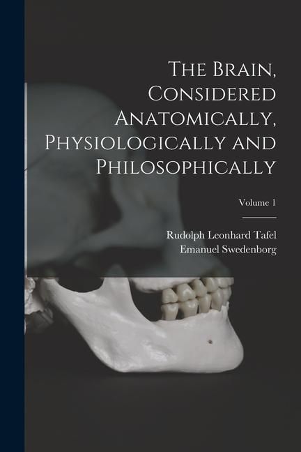 Produktbild: The Brain, Considered Anatomically, Physiologically and Philosophically; Volume 1