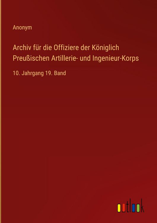 Produktbild: Archiv f&uuml;r die Offiziere der K&ouml;niglich Preu&szlig;ischen Artillerie- und Ingenieur-Korps