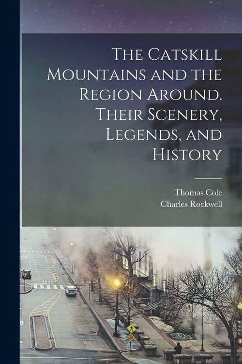 Produktbild: The Catskill Mountains and the Region Around. Their Scenery, Legends, and History