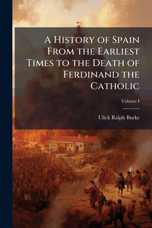 Produktbild: A History of Spain From the Earliest Times to the Death of Ferdinand the Catholic