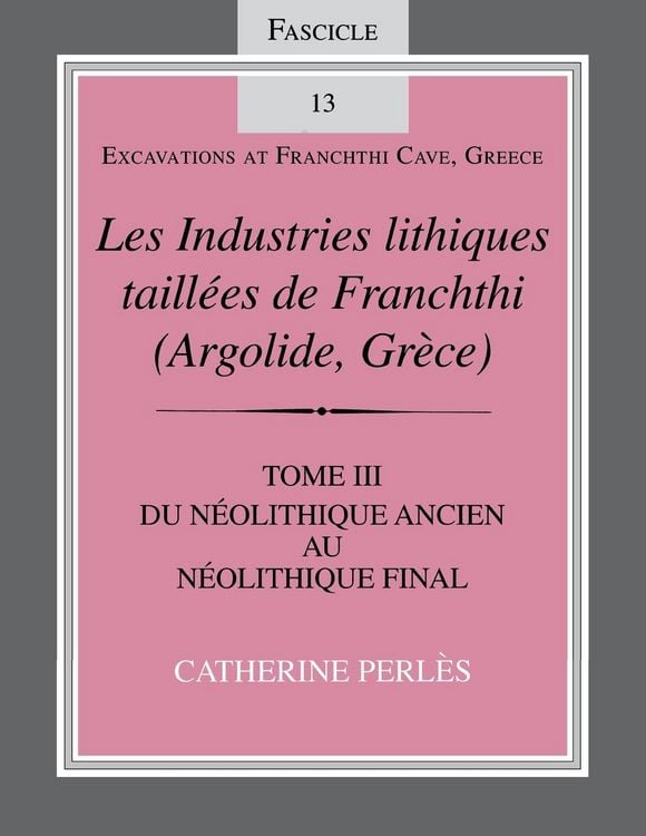 Produktbild: Les Industries Lithiques Taillaes de Franchthi (Argolide, Gra]ce) [The Chipped Stone Industries of Franchthi (Argolide, Greece)], Volume 3