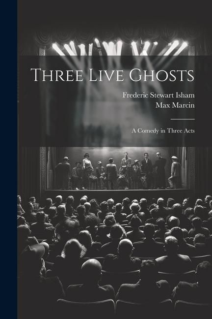 Produktbild: Three Live Ghosts; a Comedy in Three Acts