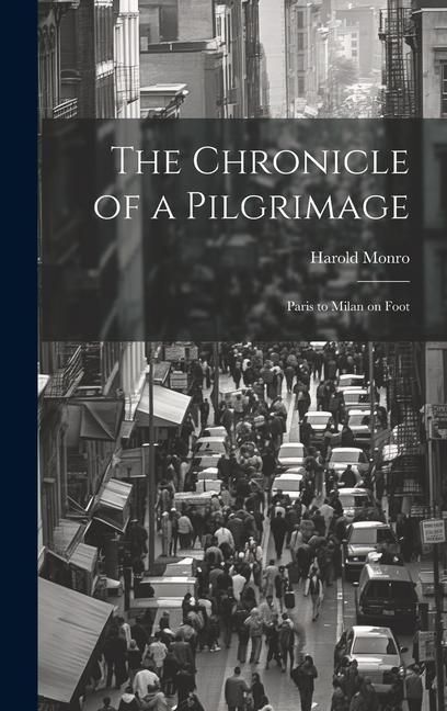 Produktbild: The Chronicle of a Pilgrimage; Paris to Milan on Foot