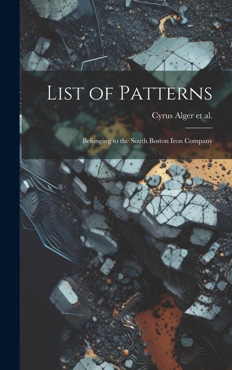 Produktbild: List of Patterns: Belonging to the South Boston Iron Company