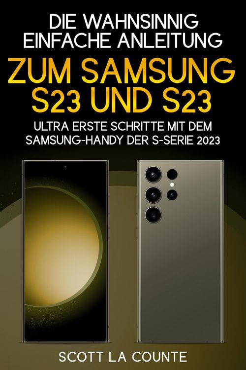 Produktbild: Die Wahnsinnig Einfache Anleitung Zum Samsung S23 Und S23 Ultra: Erste Schritte Mit Dem Samsung-handy Der S-serie 2023