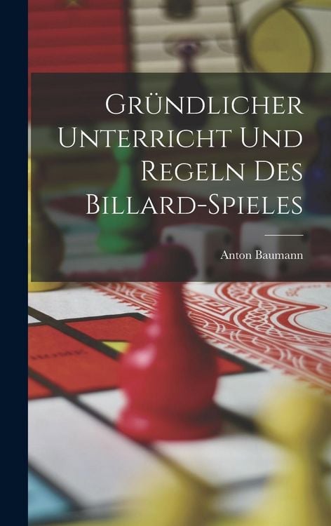 Produktbild: Gr&uuml;ndlicher Unterricht Und Regeln Des Billard-Spieles