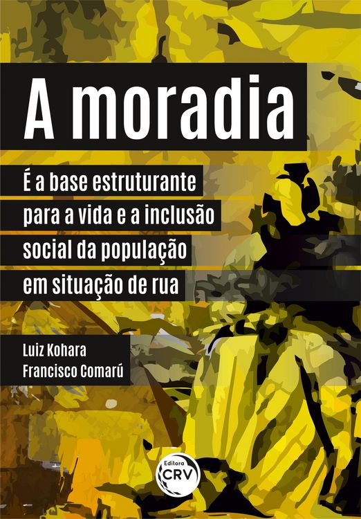 Produktbild: A moradia &eacute; a base estruturante para a vida e a inclus&atilde;o social da popula&ccedil;&atilde;o em situa&ccedil;&atilde;o de rua