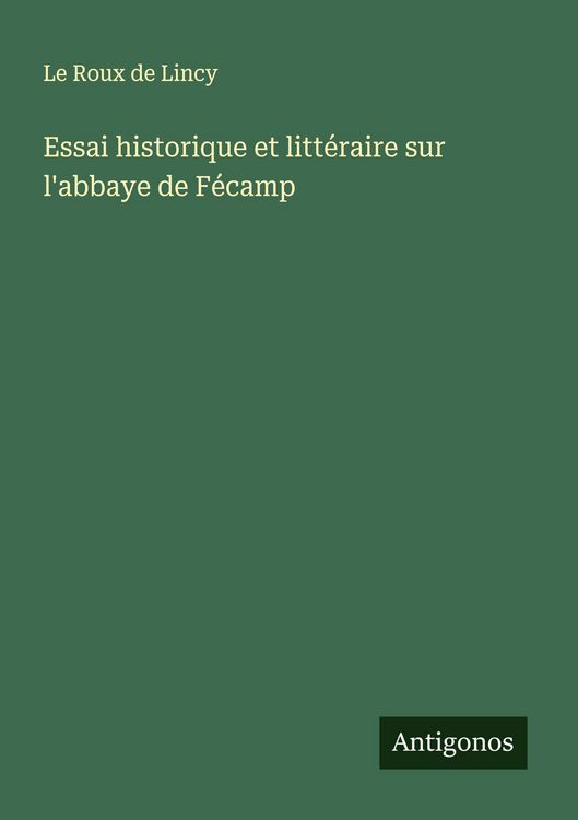 Produktbild: Essai historique et litt&eacute;raire sur l'abbaye de F&eacute;camp